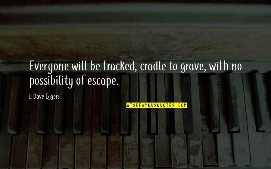 Ahuda Coffee Quotes By Dave Eggers: Everyone will be tracked, cradle to grave, with