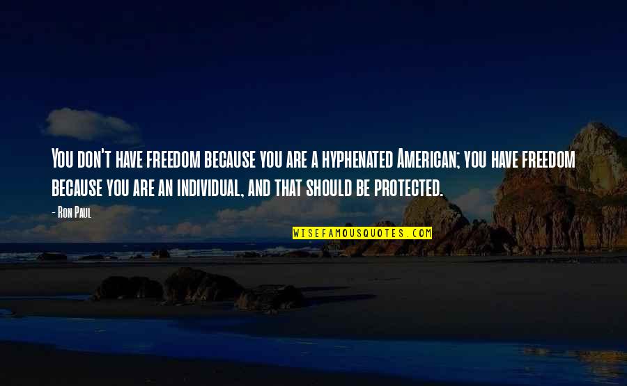 Ahuda Coffee Quotes By Ron Paul: You don't have freedom because you are a Ahuda Coffee Quotes By Ron Paul: You don't have freedom because you are a