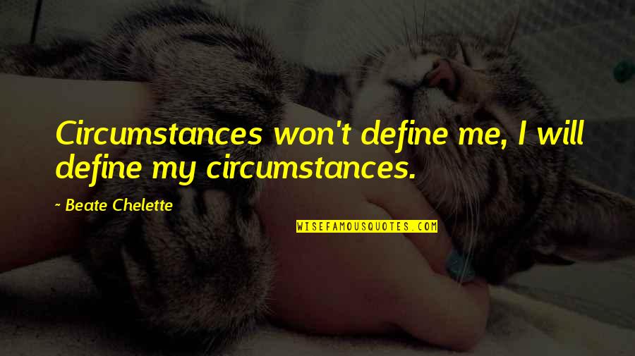 Ahumad Quotes By Beate Chelette: Circumstances won't define me, I will define my Ahumad Quotes By Beate Chelette: Circumstances won't define me, I will define my
