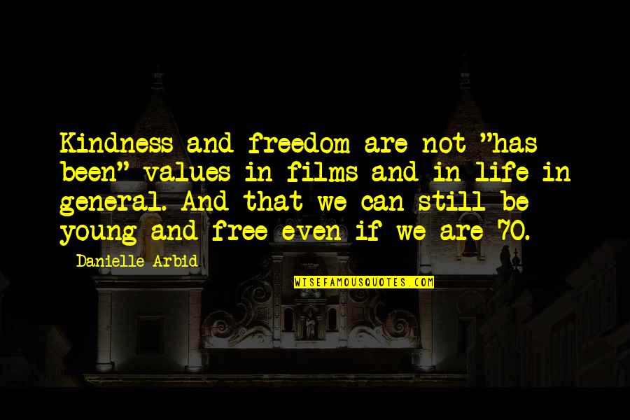 Ahumada Spanish Seal Quotes By Danielle Arbid: Kindness and freedom are not "has been" values