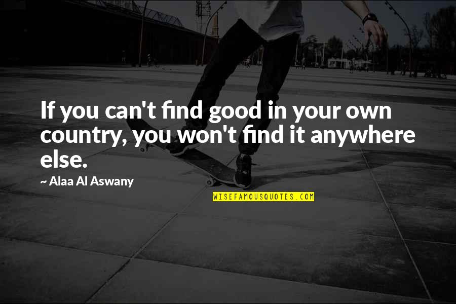 Ahumada Tarifa Quotes By Alaa Al Aswany: If you can't find good in your own
