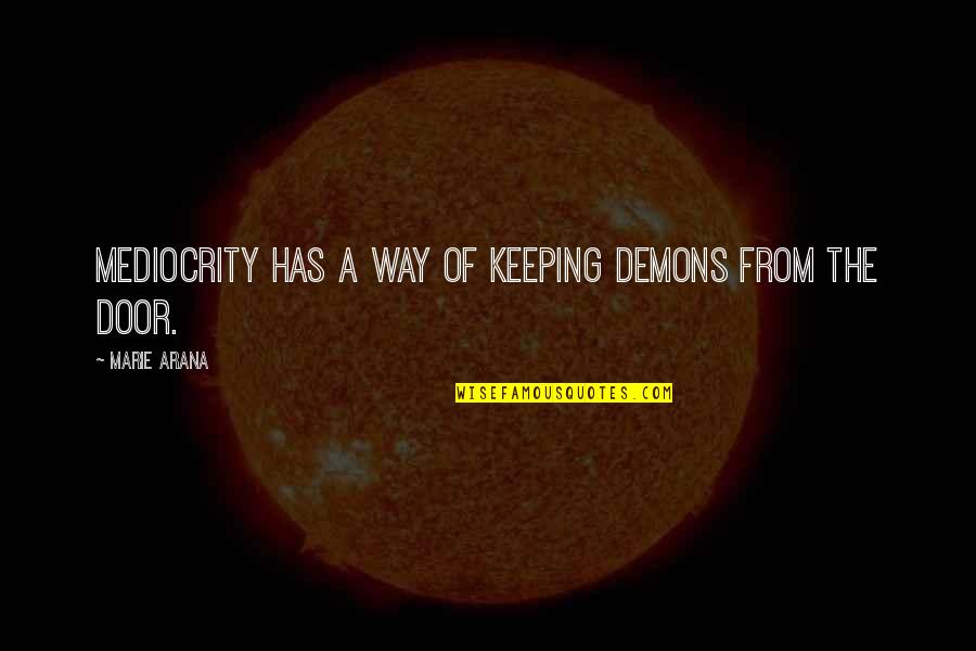 Ahundred Quotes By Marie Arana: Mediocrity has a way of keeping demons from Ahundred Quotes By Marie Arana: Mediocrity has a way of keeping demons from