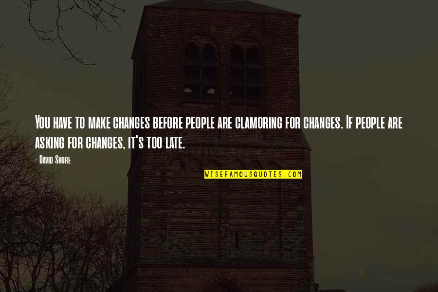 Ahura Mazda Quotes By David Shore: You have to make changes before people are