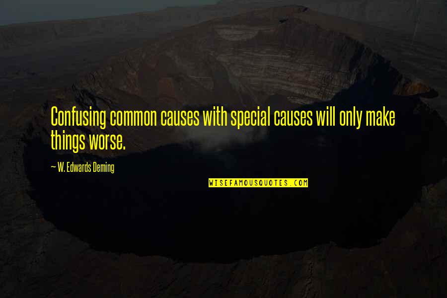 Ahuramazda Quotes By W. Edwards Deming: Confusing common causes with special causes will only