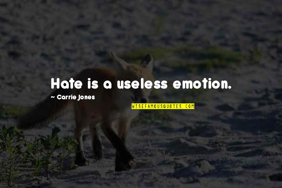 Ahurei Island Quotes By Carrie Jones: Hate is a useless emotion.