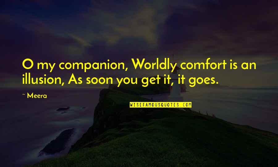 Ahurei Island Quotes By Meera: O my companion, Worldly comfort is an illusion,