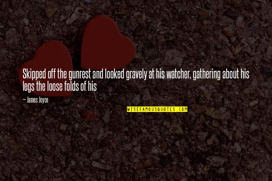 Ahurei Pf Quotes By James Joyce: Skipped off the gunrest and looked gravely at