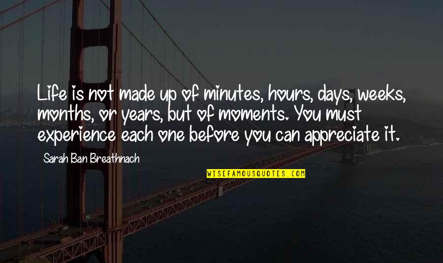 Ahuyentar En Quotes By Sarah Ban Breathnach: Life is not made up of minutes, hours,