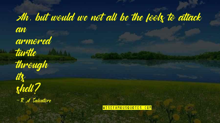 Ah've Quotes By R.A. Salvatore: Ah, but would we not all be the Ah've Quotes By R.A. Salvatore: Ah, but would we not all be the