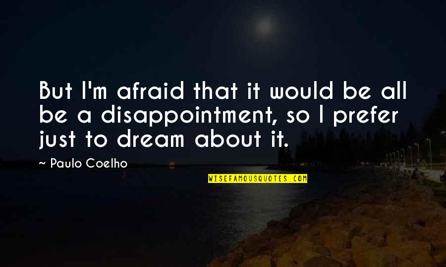 Ahwad Quotes By Paulo Coelho: But I'm afraid that it would be all