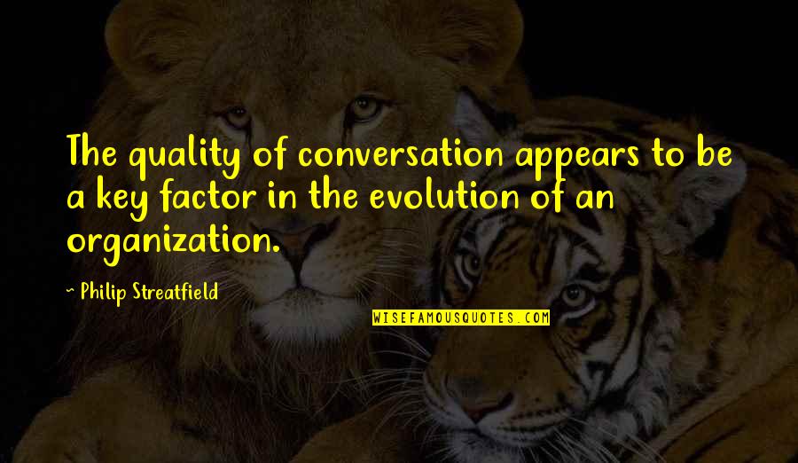 Ahzaab Quotes By Philip Streatfield: The quality of conversation appears to be a