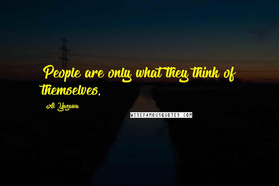 Ai Yazawa quotes: People are only what they think of themselves.
