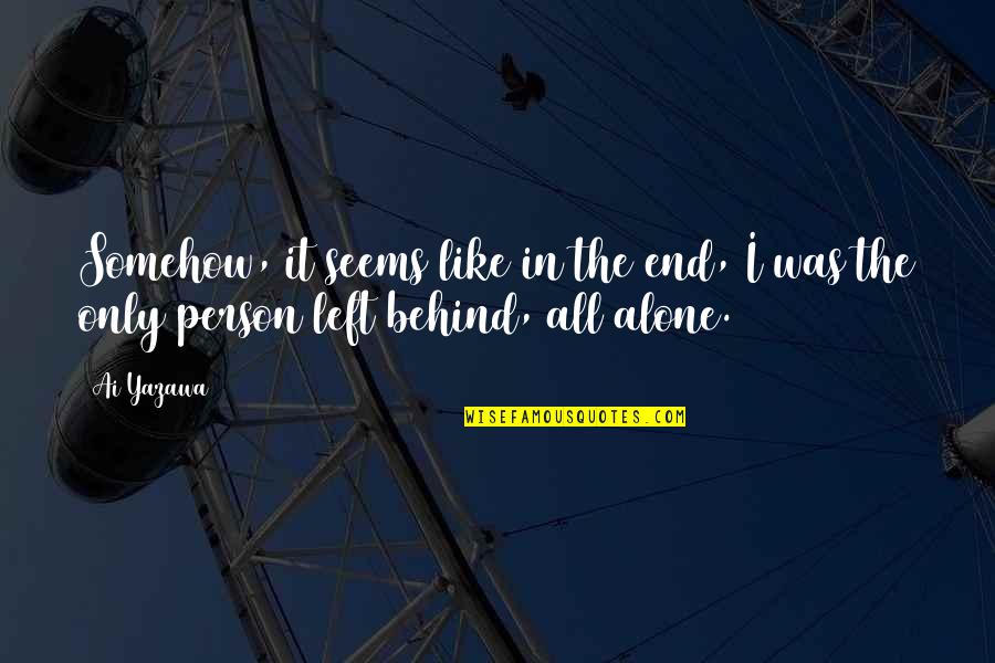 Ai Yazawa Quotes By Ai Yazawa: Somehow, it seems like in the end, I