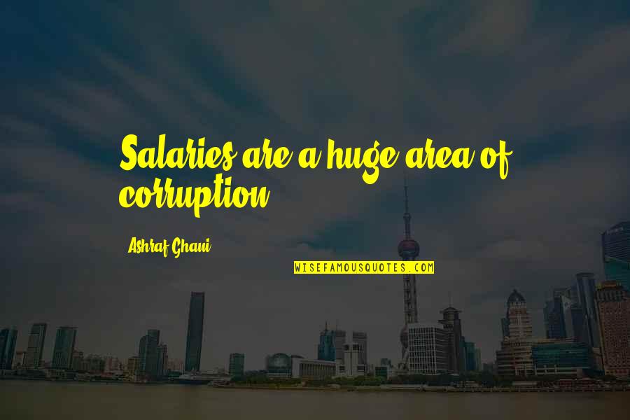 Aia Life Insurance Quotes By Ashraf Ghani: Salaries are a huge area of corruption.