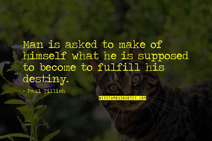 Aiba Aina Quotes By Paul Tillich: Man is asked to make of himself what Aiba Aina Quotes By Paul Tillich: Man is asked to make of himself what