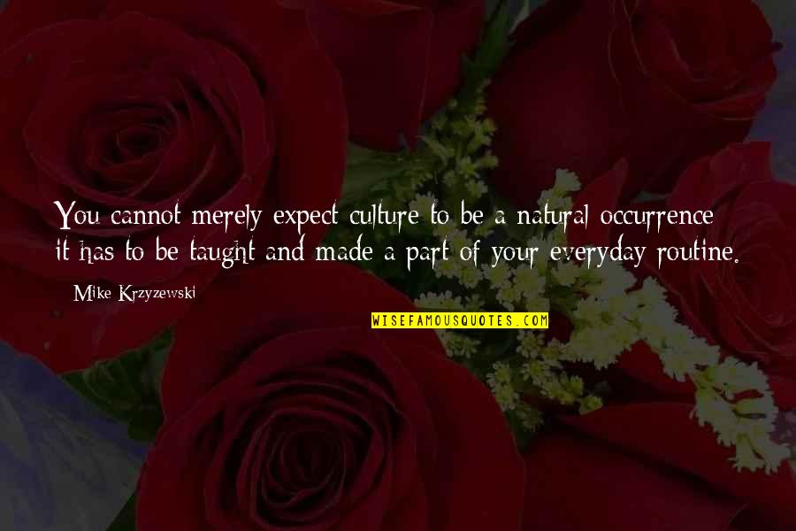 Aibai Quotes By Mike Krzyzewski: You cannot merely expect culture to be a Aibai Quotes By Mike Krzyzewski: You cannot merely expect culture to be a