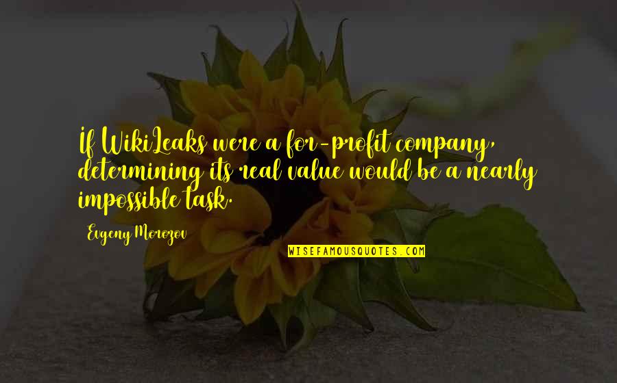 Aibot Quotes By Evgeny Morozov: If WikiLeaks were a for-profit company, determining its Aibot Quotes By Evgeny Morozov: If WikiLeaks were a for-profit company, determining its