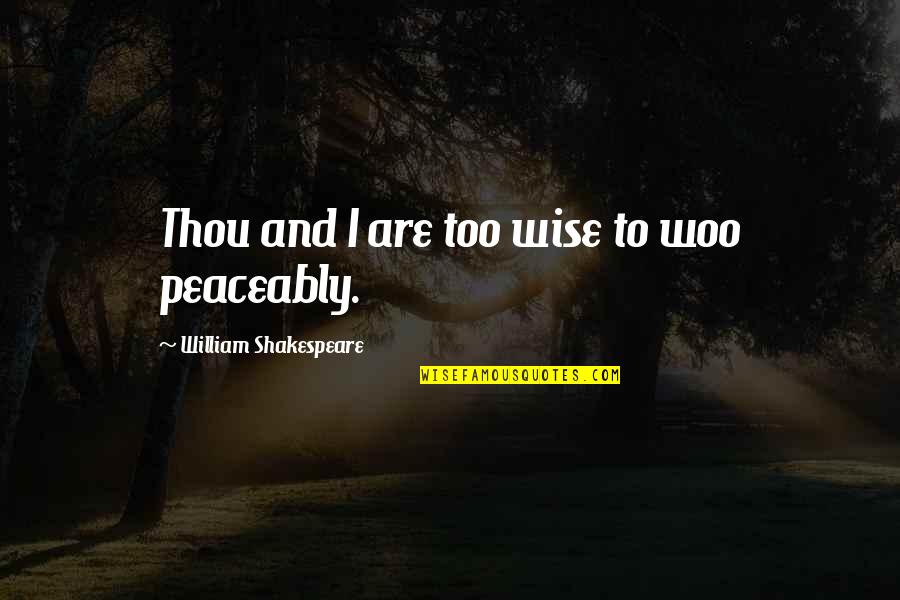 Aic Inspector Goole Quotes By William Shakespeare: Thou and I are too wise to woo