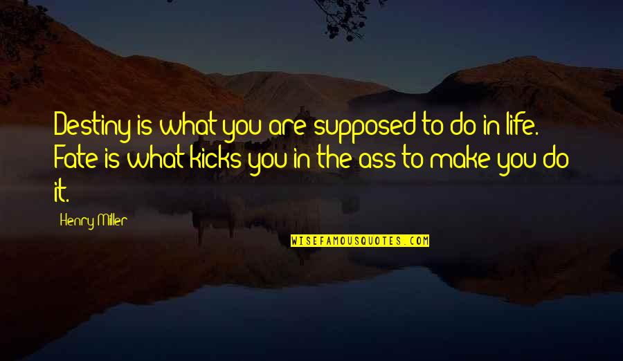 Aic Mrs Birling Key Quotes By Henry Miller: Destiny is what you are supposed to do Aic Mrs Birling Key Quotes By Henry Miller: Destiny is what you are supposed to do