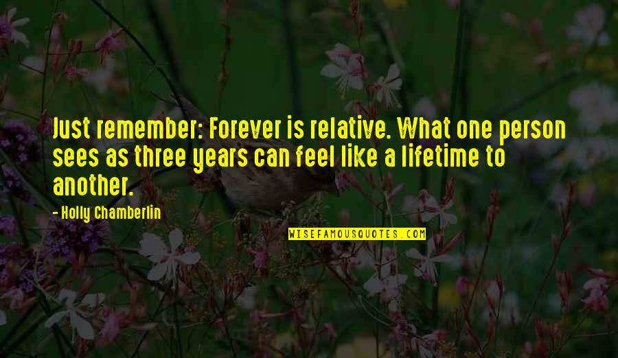 Aicardi Foundation Quotes By Holly Chamberlin: Just remember: Forever is relative. What one person Aicardi Foundation Quotes By Holly Chamberlin: Just remember: Forever is relative. What one person