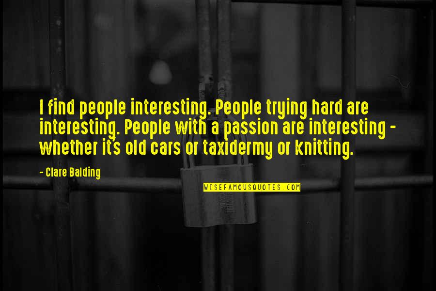 Aichenbaum Quotes By Clare Balding: I find people interesting. People trying hard are