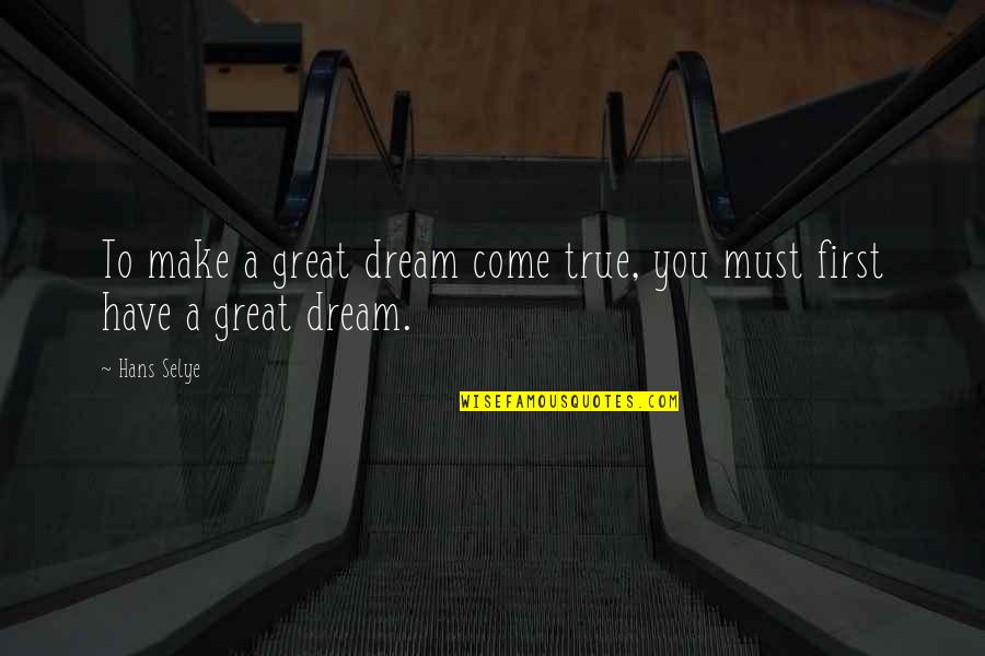 Aichhorn School Quotes By Hans Selye: To make a great dream come true, you