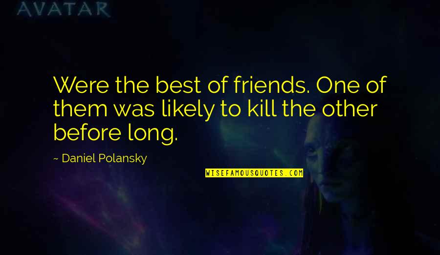 Aici Gov Quotes By Daniel Polansky: Were the best of friends. One of them