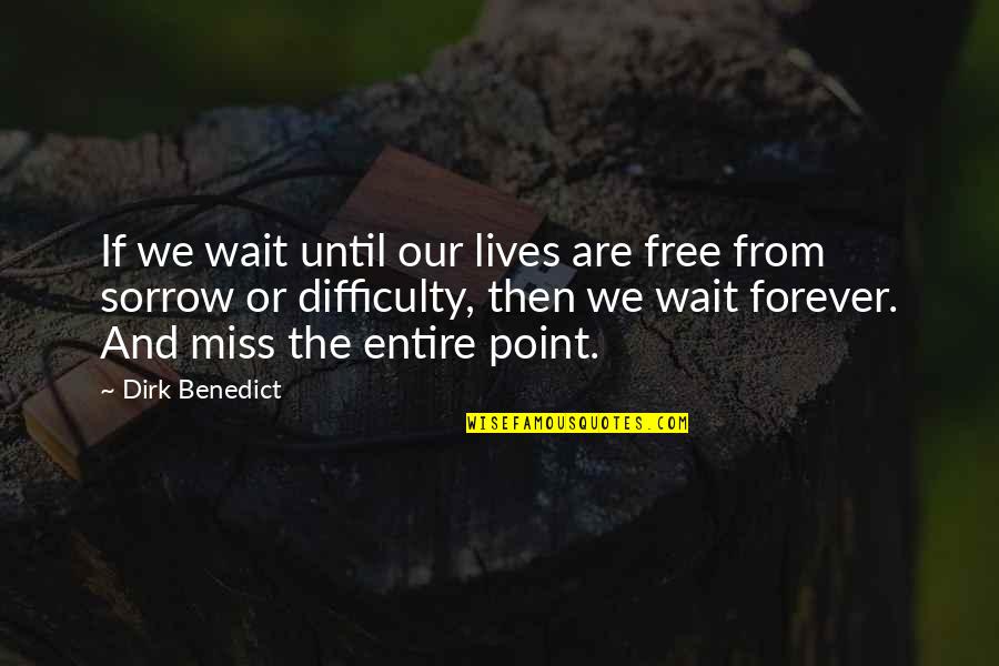 Aici Gov Quotes By Dirk Benedict: If we wait until our lives are free Aici Gov Quotes By Dirk Benedict: If we wait until our lives are free