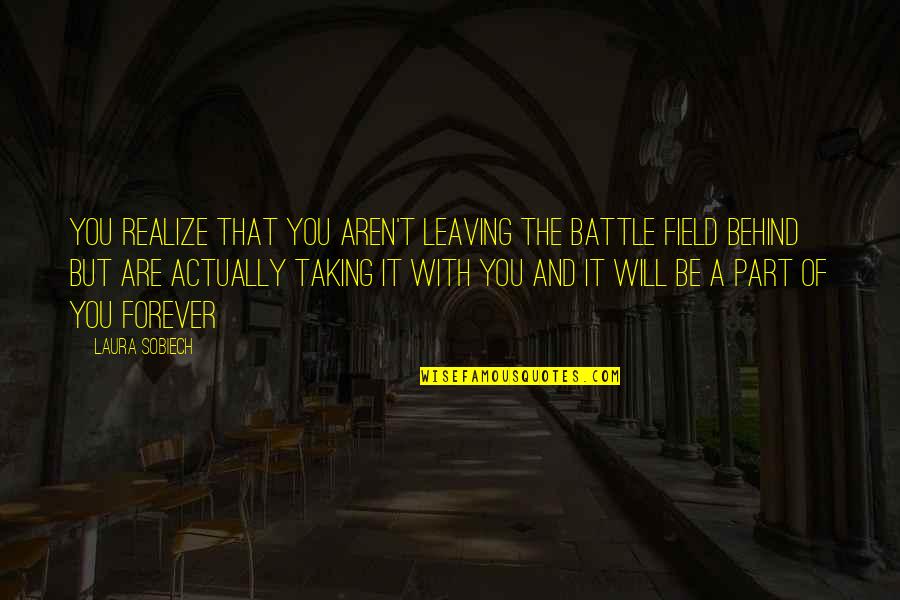 Aicis Quotes By Laura Sobiech: You realize that you aren't leaving the battle