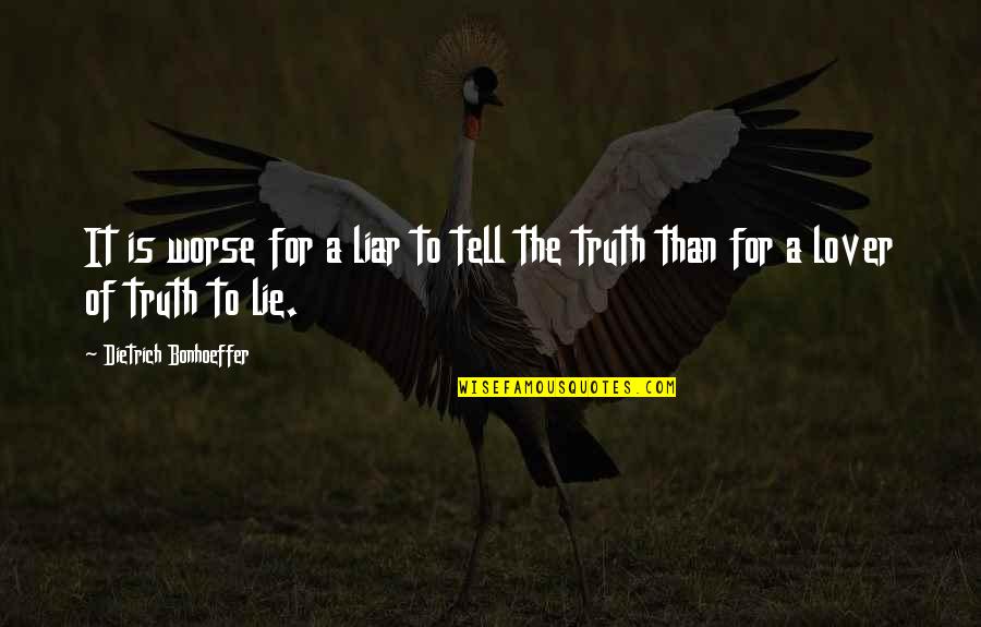 Aickman And Greene Quotes By Dietrich Bonhoeffer: It is worse for a liar to tell
