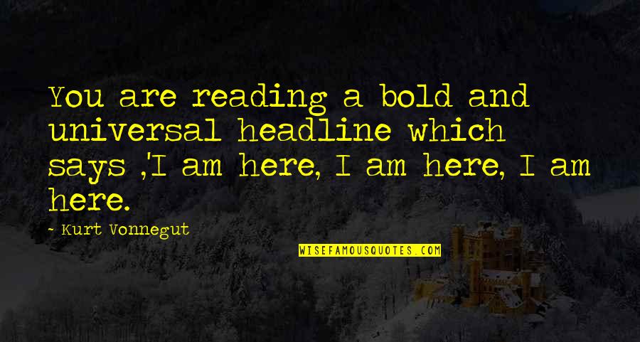 Aid Effectiveness Quotes By Kurt Vonnegut: You are reading a bold and universal headline