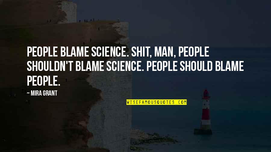 Aida Mitsuo Quotes By Mira Grant: People blame science. Shit, man, people shouldn't blame Aida Mitsuo Quotes By Mira Grant: People blame science. Shit, man, people shouldn't blame