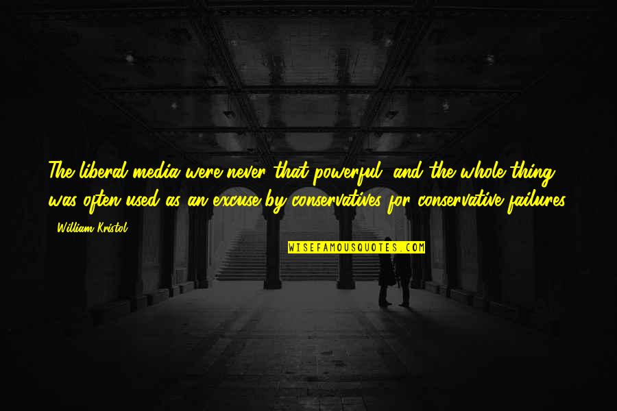 Aidala Sausage Quotes By William Kristol: The liberal media were never that powerful, and