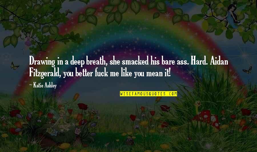 Aidan Fitzgerald Quotes By Katie Ashley: Drawing in a deep breath, she smacked his Aidan Fitzgerald Quotes By Katie Ashley: Drawing in a deep breath, she smacked his