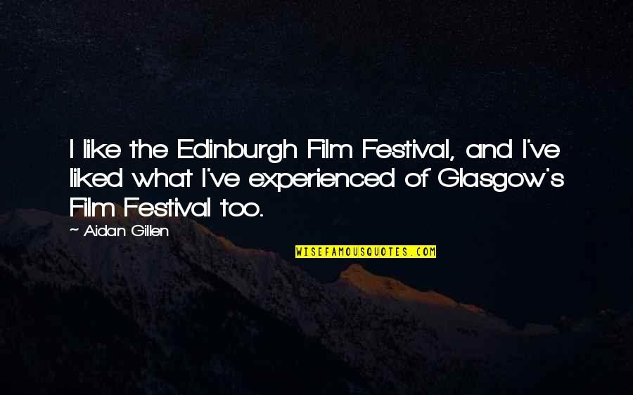 Aidan Gillen Quotes By Aidan Gillen: I like the Edinburgh Film Festival, and I've