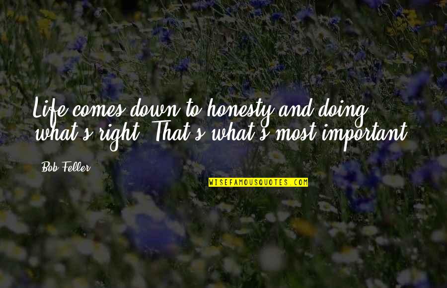 Aidan Of Lindisfarne Quotes By Bob Feller: Life comes down to honesty and doing what's