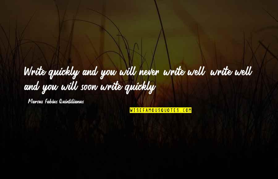 Aidan Of Lindisfarne Quotes By Marcus Fabius Quintilianus: Write quickly and you will never write well; Aidan Of Lindisfarne Quotes By Marcus Fabius Quintilianus: Write quickly and you will never write well;
