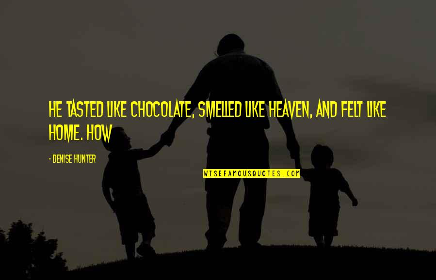 Aidance Quotes By Denise Hunter: He tasted like chocolate, smelled like heaven, and