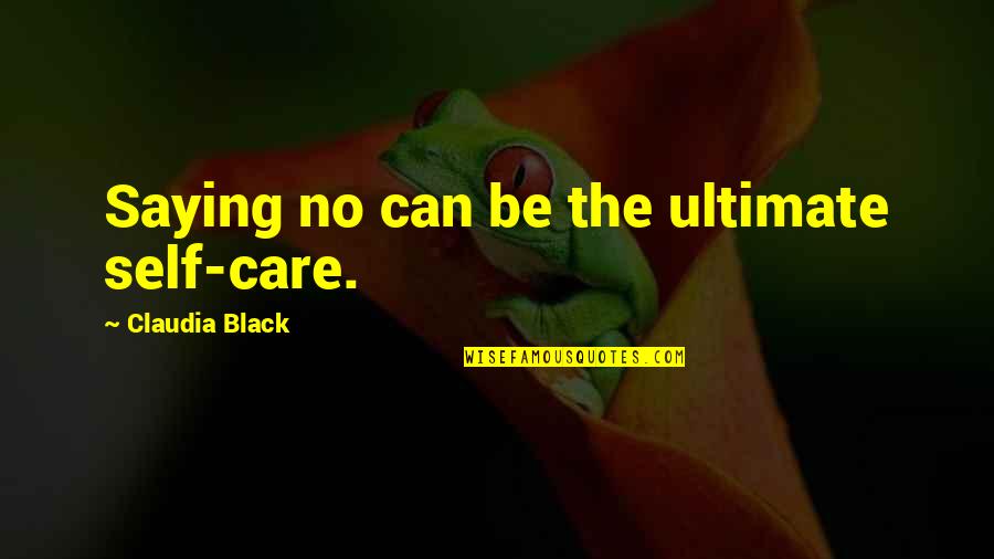 Aidance Skin Quotes By Claudia Black: Saying no can be the ultimate self-care.
