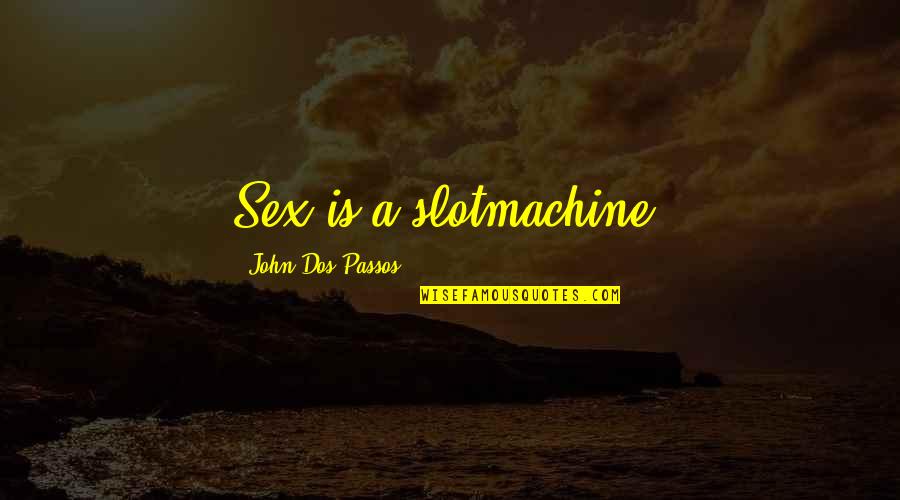 Aidans Editing Quotes By John Dos Passos: Sex is a slotmachine. Aidans Editing Quotes By John Dos Passos: Sex is a slotmachine.