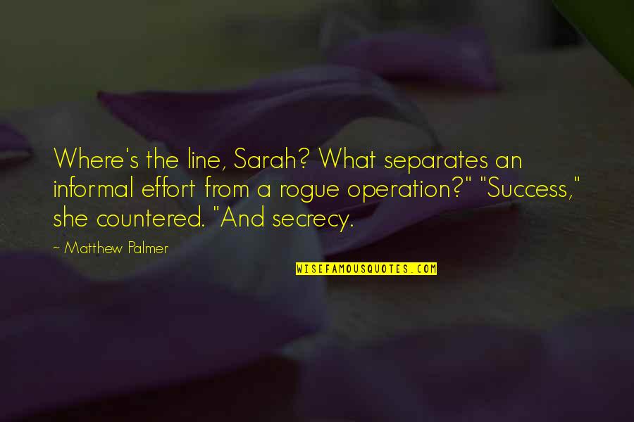 Aidans Memes Quotes By Matthew Palmer: Where's the line, Sarah? What separates an informal