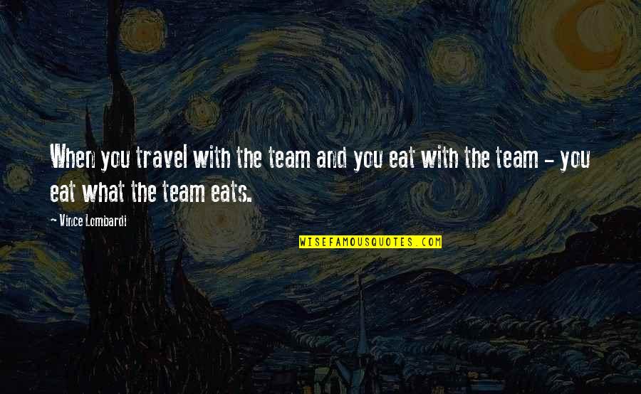 Aidans Memes Quotes By Vince Lombardi: When you travel with the team and you
