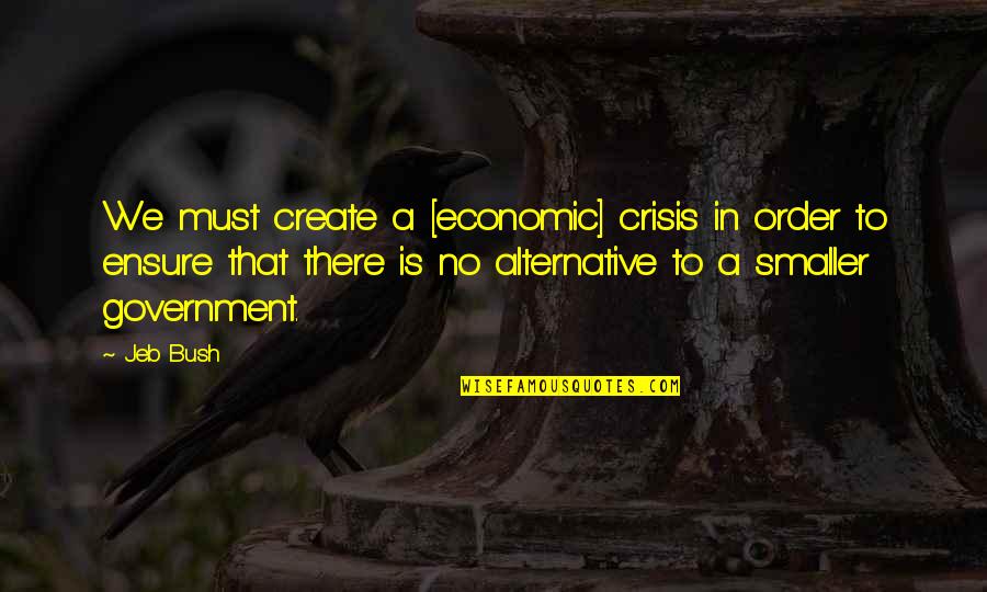 Aidansworld On Ig Quotes By Jeb Bush: We must create a [economic] crisis in order