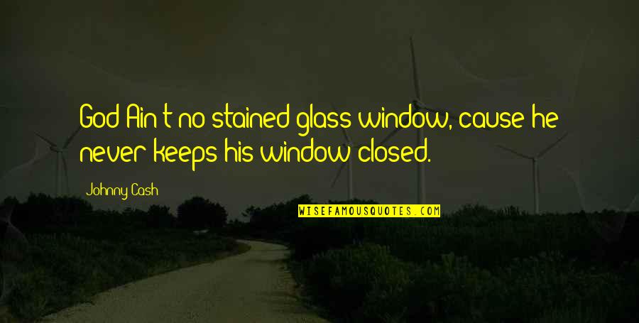 Aidas Riverside Quotes By Johnny Cash: God Ain't no stained glass window, cause he
