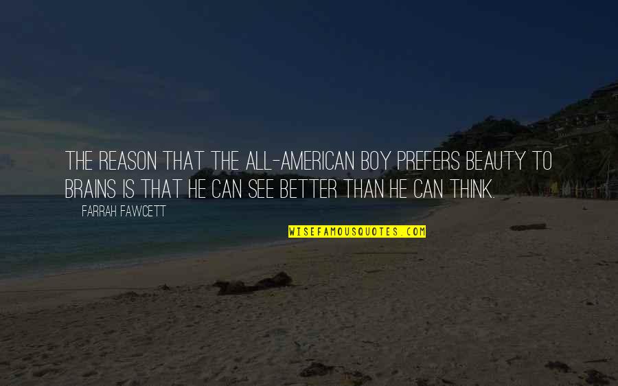 Aide Quotes By Farrah Fawcett: The reason that the all-American boy prefers beauty Aide Quotes By Farrah Fawcett: The reason that the all-American boy prefers beauty