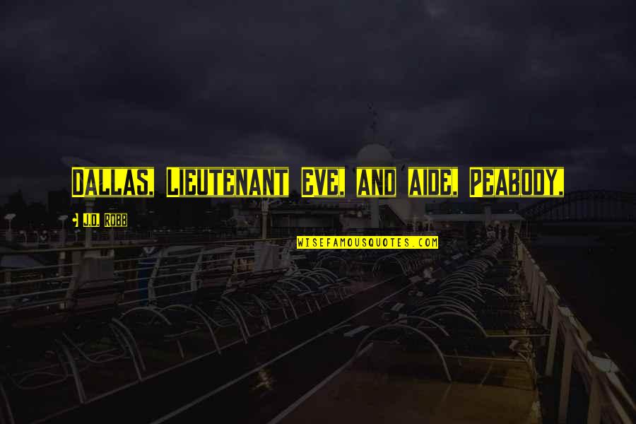 Aide Quotes By J.D. Robb: Dallas, Lieutenant Eve, and aide, Peabody, Aide Quotes By J.D. Robb: Dallas, Lieutenant Eve, and aide, Peabody,