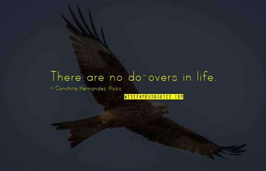 Aided Quotes By Conchita Hernandez Hicks: There are no do-overs in life.