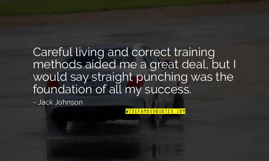 Aided Quotes By Jack Johnson: Careful living and correct training methods aided me