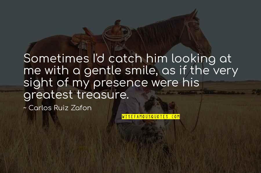 Aiden The Fierce Quotes By Carlos Ruiz Zafon: Sometimes I'd catch him looking at me with Aiden The Fierce Quotes By Carlos Ruiz Zafon: Sometimes I'd catch him looking at me with