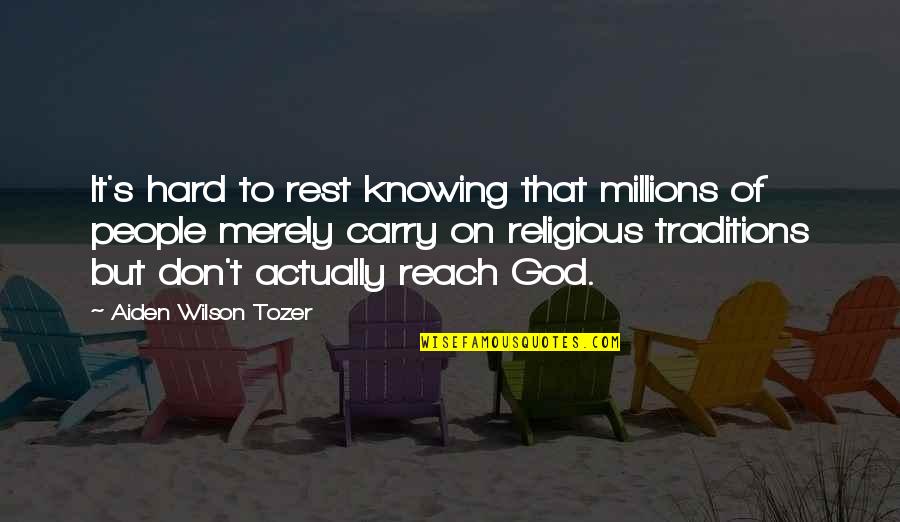 Aiden Tozer Quotes By Aiden Wilson Tozer: It's hard to rest knowing that millions of